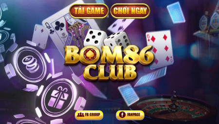 Bom86 Club – Game bài đổi thưởng đẳng cấp – Chơi là Mê
